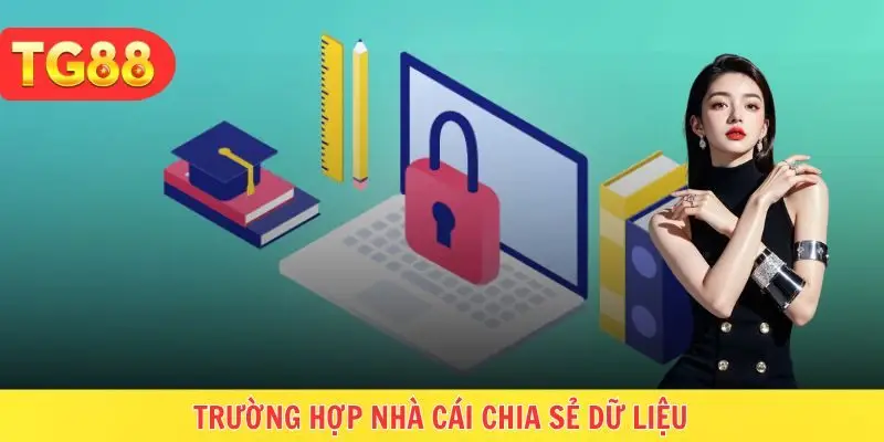 Nắm các trường hợp nhà cái buộc chia sẻ dữ liệu