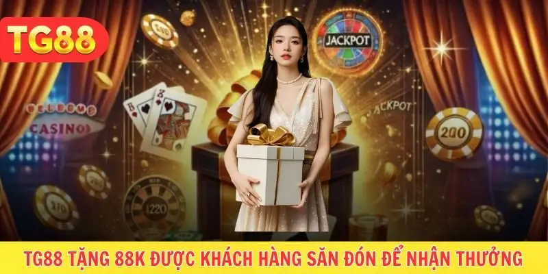 TG88 tặng 88k được khách hàng săn đón để nhận thưởng